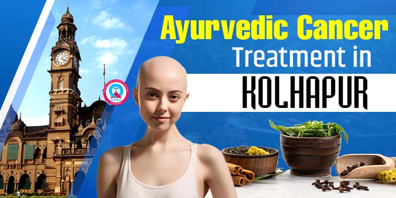 Ayurvedic Cancer Treatment in Kolhapur